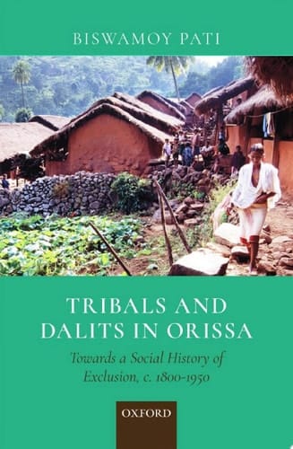 Tribals and Dalits in Orissa: Towards a Social History of Exclusion, c. 1800–1950