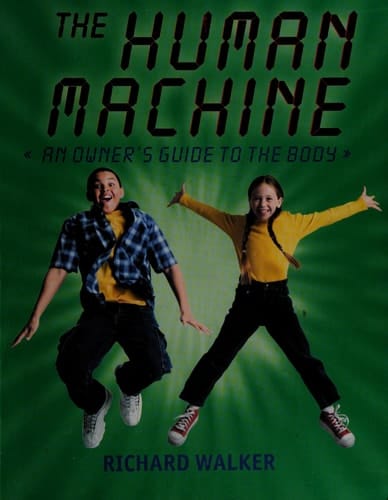 The Human Machine: An Owner's Guide To The Body