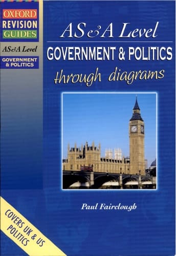 AS and A Level Government and Politics Through Diagrams (Oxford Revision Guides)