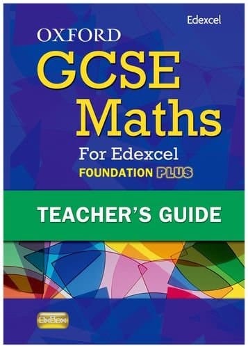 Oxford GCSE Maths for Edexcel: Teacher's Guide Foundation Plus (C-E)