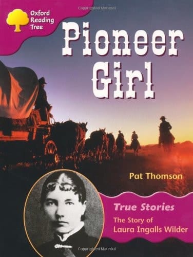 Oxford Reading Tree Pioneer Girl: The Story of Laura Ingalls Wilder: Ort Stage 10 True Stories