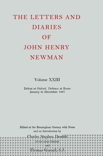 The Letters and Diaries of John Henry Cardinal Newman: Vol. XXIII: Defeat at Oxford--Defence at Rome, January to December 1867