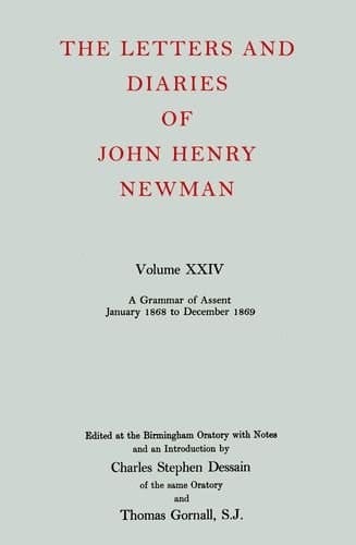 The Letters and Diaries of John Henry Newman: Volume XXIV: A Grammar of Assent, January 1868 to December 1869 (Newman Letters & Diaries)