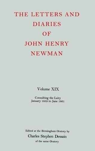 The Letters and Diaries of John Henry Cardinal Newman: Vol. XIX: Consulting the Laity, January 1859 to June 1861 (Letters and Diaries of John Henry Newman)
