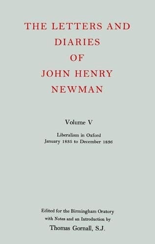 The Letters and Diaries of John Henry Cardinal Newman: Vol. V: Liberalism in Oxford, January 1835 to December 1836