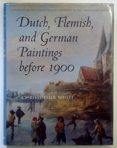 Dutch, Flemish, and German Paintings Before 1900: (Excluding the Daisy Linda Ward Collection) (Ashmolean Museum Oxford Catalogue of the Collection of Paintings)