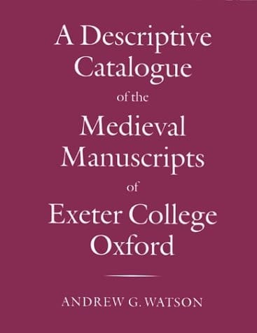 A Descriptive Catalogue of the Medieval Manuscripts of Exeter College, Oxford