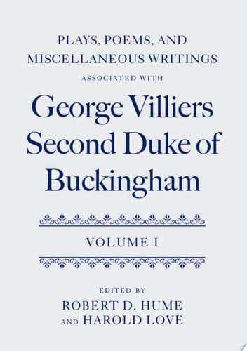 Plays, Poems, and Miscellaneous Writings associated with George Villiers, Second Duke of Buckingham: Volume I