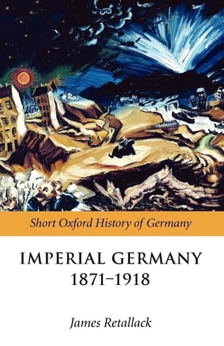 Imperial Germany 1871-1918 (Short Oxford History of Germany S.)