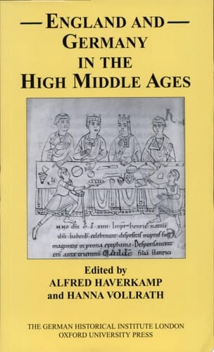 England and Germany in the High Middle Ages: In Honour of Karl J. Leyser (Studies of the German Historical Institute, London)