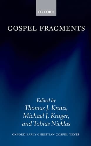 Gospel Fragments (Oxford Early Christian Gospel Texts)