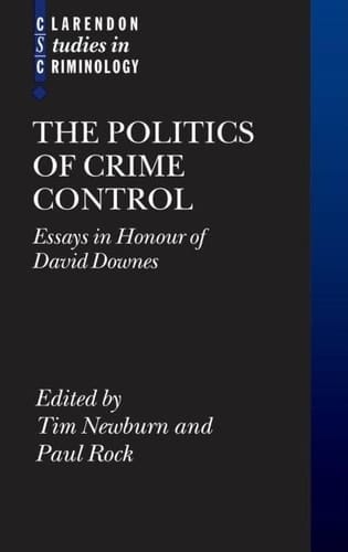 The Politics of Crime Control: Essays in Honour of David Downes (Clarendon Studies in Criminology)