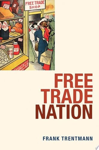 Free Trade Nation: Commerce, Consumption, and Civil Society in Modern Britain