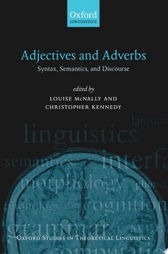 Adjectives and Adverbs: Syntax, Semantics, and Discourse (Oxford Studies in Theoretical Linguistics, 19)