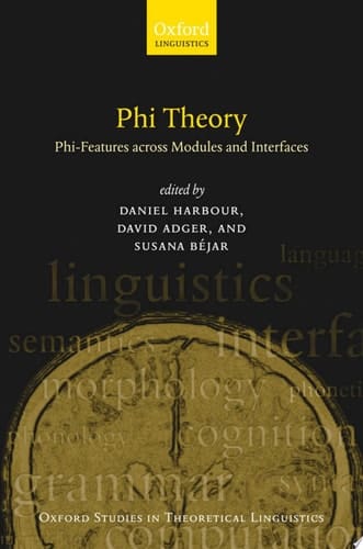 Phi Theory: Phi-Features Across Modules and Interfaces (Oxford Studies in Theoretical Linguistics)