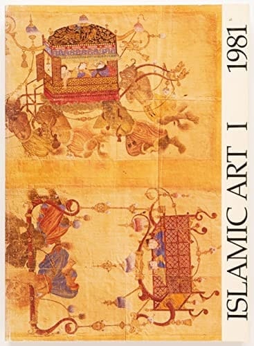 Islamic Art: An Annual Dedicated to the Art and Culture of the Muslim World Volume I: 1981