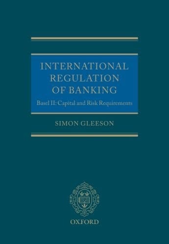 International Regulation of Banking: Basel II, Capital and Risk Requirements