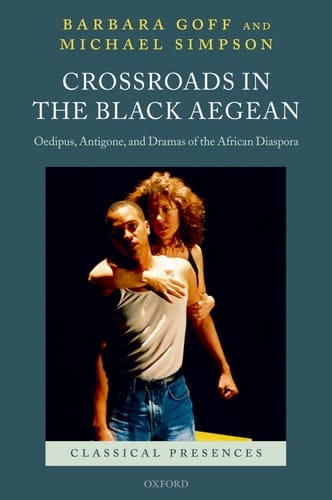 Crossroads in the Black Aegean: Oedipus, Antigone, and Dramas of the African Diaspora (Classical Presences)