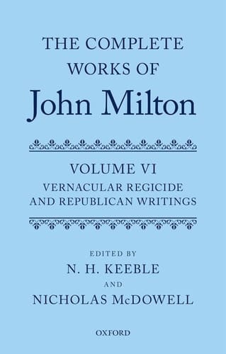 The Complete Works of John Milton: Volume VI: Vernacular Regicide and Republican Tracts