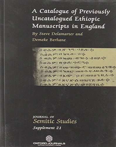 A Catalogue of Previously Uncatalogued Ethiopic Manuscripts in England (Journal of Semitic Studies Supplement)