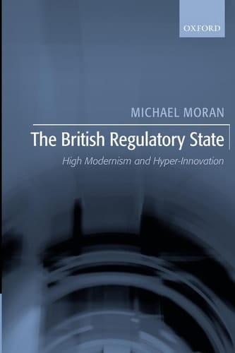 The British Regulatory State: High Modernism and Hyper-Innovation