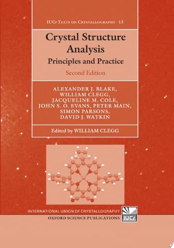 Crystal Structure Analysis: Principles and Practice (International Union of Crystallography Texts on Crystallography, 13)