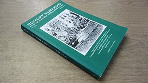 HISTORY WORKSHOP: A JOURNAL OF SOCIALIST AND FEMINIST HISTORIANS: ISSUE 31, SPRING 1991.