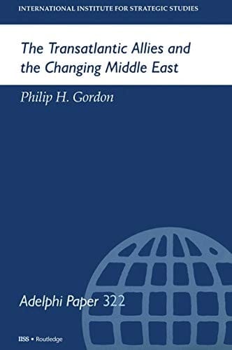 The Transatlantic Allies and the Changing Middle East (Adelphi series)