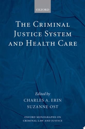 The Criminal Justice System and Health Care (Oxford Monographs on Criminal Law and Justice)