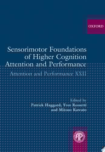 Sensorimotor Foundations of Higher Cognition (Attention and Performance Series, No. XXII)