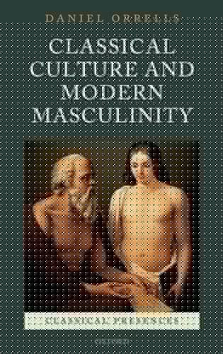 Classical Culture and Modern Masculinity (Classical Presences)
