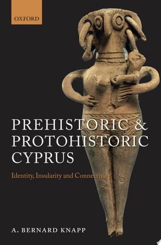 Prehistoric and Protohistoric Cyprus: Identity, Insularity, and Connectivity