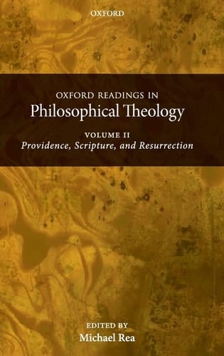 Oxford Readings in Philosophical Theology: Volume 2: Providence, Scripture, and Resurrection