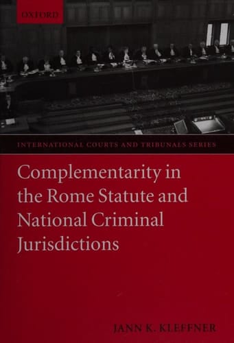 Complementarity in the Rome Statute and National Criminal Jurisdictions (International Courts and Tribunals Series)