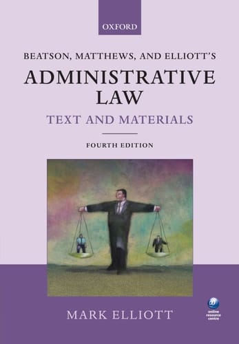 Beatson, Matthews, and Elliott's Administrative Law: Text and Materials