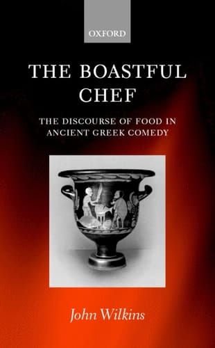 The Boastful Chef: The Discourse of Food in Ancient Greek Comedy