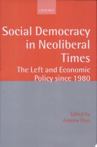 Social Democracy in Neoliberal Times: The Left and Economic Policy since 1980