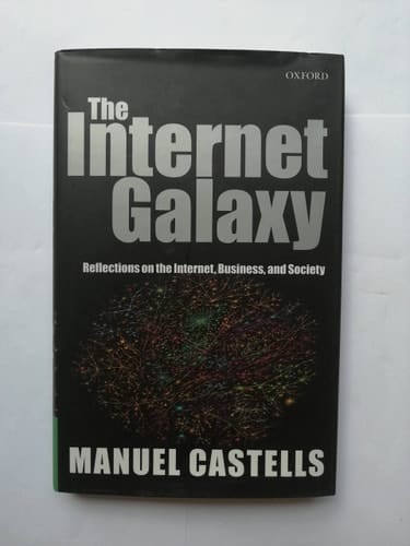 The Internet Galaxy: Reflections on the Internet, Business, and Society (Clarendon Lectures in Management Studies)