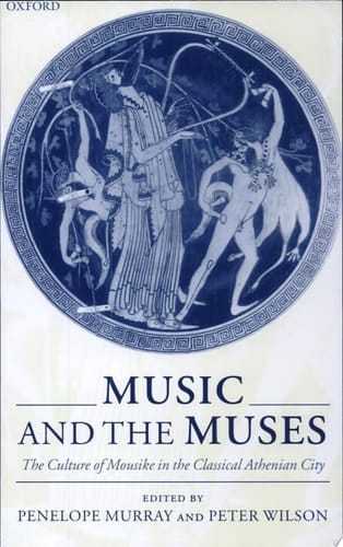 Music and the Muses: The Culture of 'Mousik-e' in the Classical Athenian City