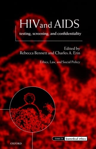 HIV and AIDS: Testing, Screening, and Confidentiality (Issues in Biomedical Ethics)