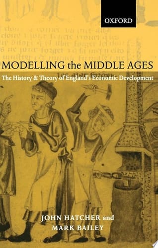Modelling the Middle Ages: The History and Theory of England's Economic Development (Oxford Ethics Series)