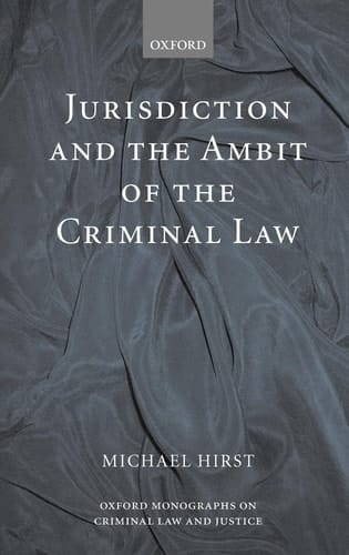 Jurisdiction and the Ambit of the Criminal Law (Oxford Monographs on Criminal Law and Justice)