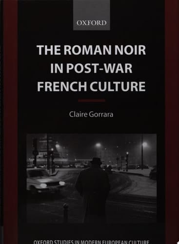The Roman Noir in Post-War French Culture: Dark Fictions (Oxford Studies in Modern European Culture)