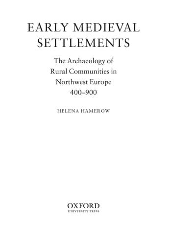 Early Medieval Settlements: The Archaeology of Rural Communities in North-West Europe 400-900 (Medieval History and Archaeology)