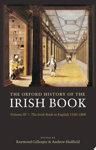 The Oxford History of the Irish Book: Volume III: The Irish Book in English, 1550-1800