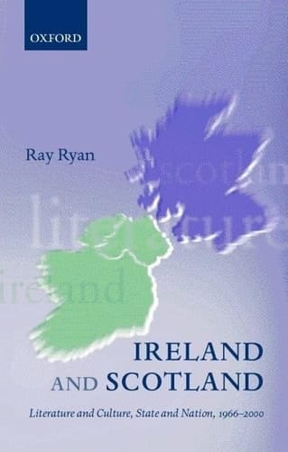 Ireland and Scotland: Literature and Culture, State and Nation, 1966-2000 (Oxford English Monographs)