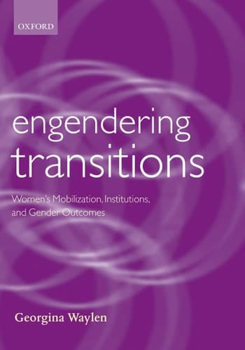 Engendering Transitions: Women's Mobilization, Institutions and Gender Outcomes (Gender & Politics S.)