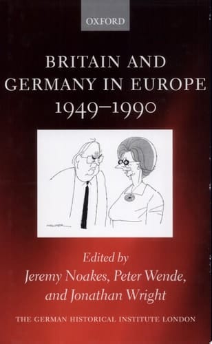 Britain and Germany in Europe 1949-1990 (Studies of the German Historical Institute, London)