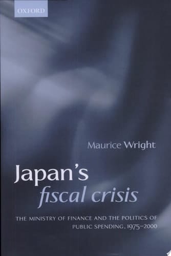 Japan's Fiscal Crisis: The Ministry of Finance and the Politics of Public Spending, 1975-2000