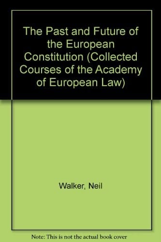 The Past and Future of the European Constitution (Collected Courses of the Academy of European Law)